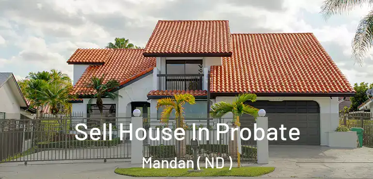  Sell House In Probate Mandan ( ND )