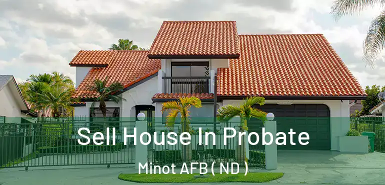  Sell House In Probate Minot AFB ( ND )