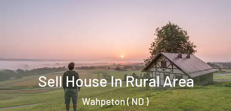  Sell House In Rural Area Wahpeton ( ND )