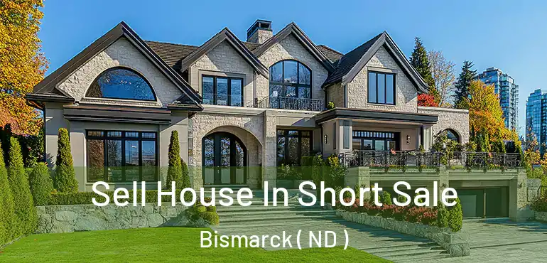  Sell House In Short Sale Bismarck ( ND )