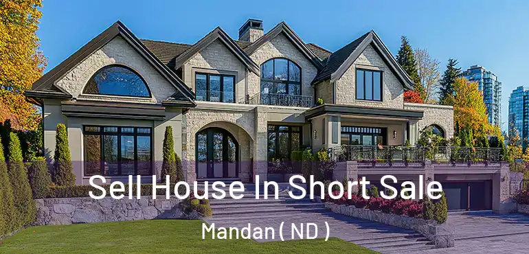  Sell House In Short Sale Mandan ( ND )