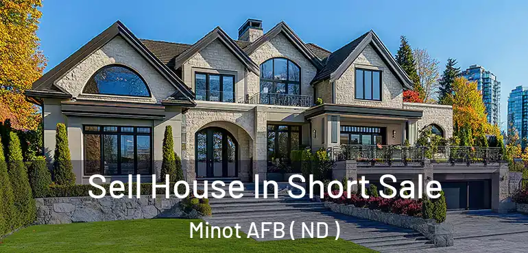  Sell House In Short Sale Minot AFB ( ND )