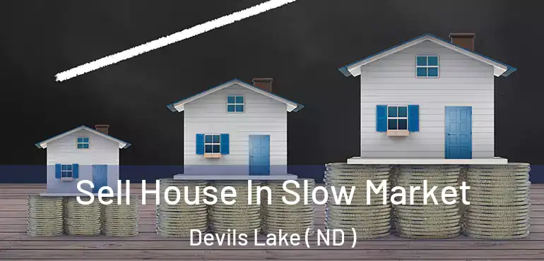  Sell House In Slow Market Devils Lake ( ND )