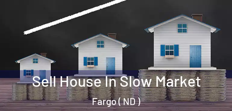  Sell House In Slow Market Fargo ( ND )