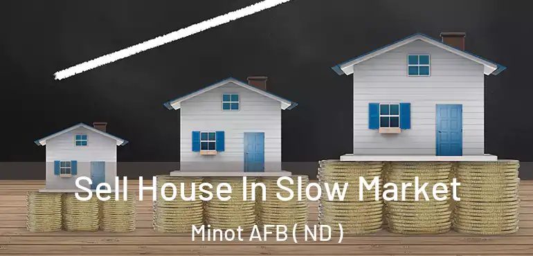  Sell House In Slow Market Minot AFB ( ND )