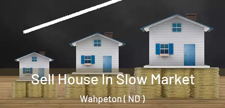  Sell House In Slow Market Wahpeton ( ND )