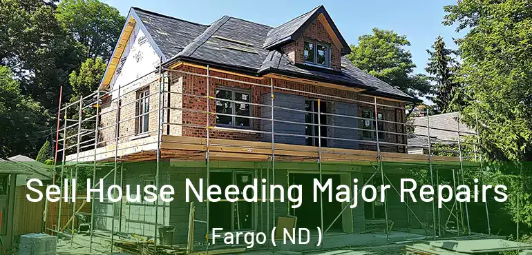  Sell House Needing Major Repairs Fargo ( ND )