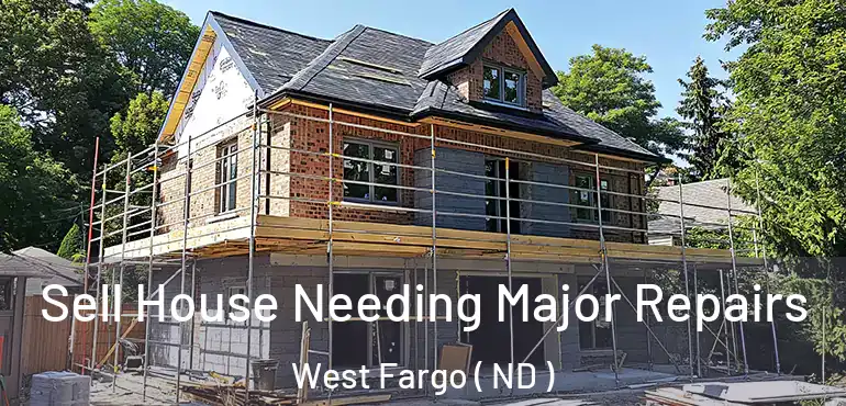  Sell House Needing Major Repairs West Fargo ( ND )