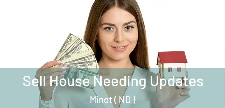  Sell House Needing Updates Minot ( ND )