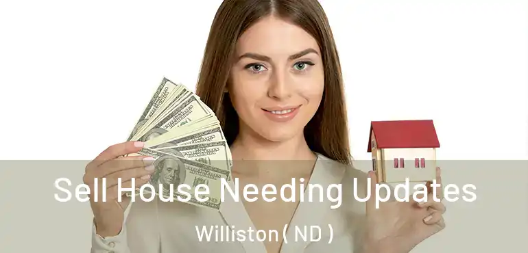  Sell House Needing Updates Williston ( ND )