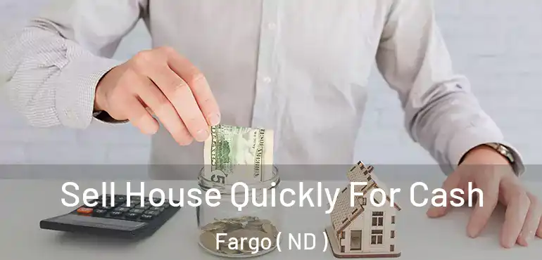  Sell House Quickly For Cash Fargo ( ND )