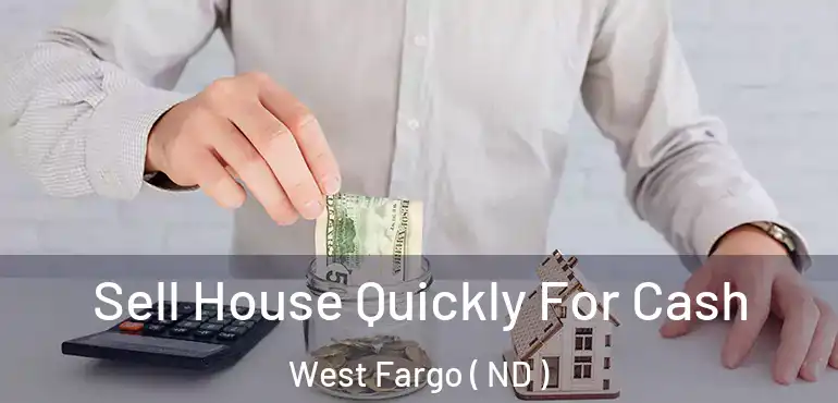  Sell House Quickly For Cash West Fargo ( ND )