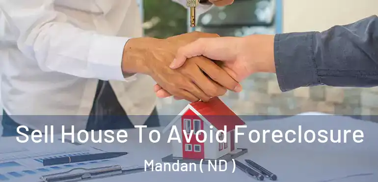  Sell House To Avoid Foreclosure Mandan ( ND )