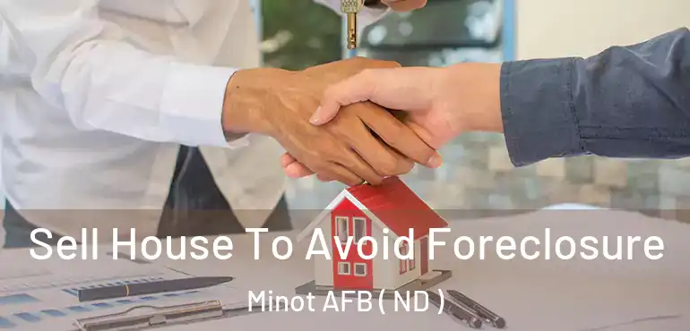  Sell House To Avoid Foreclosure Minot AFB ( ND )