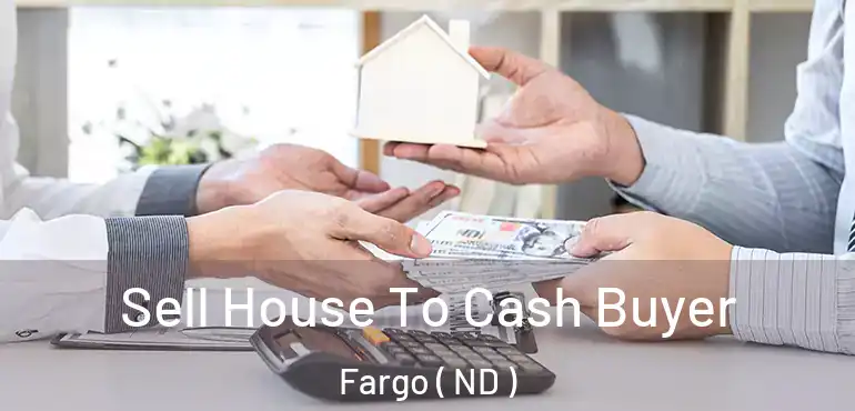  Sell House To Cash Buyer Fargo ( ND )