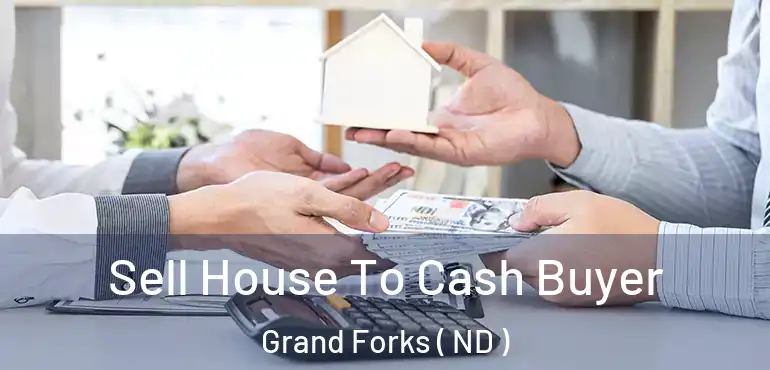  Sell House To Cash Buyer Grand Forks ( ND )