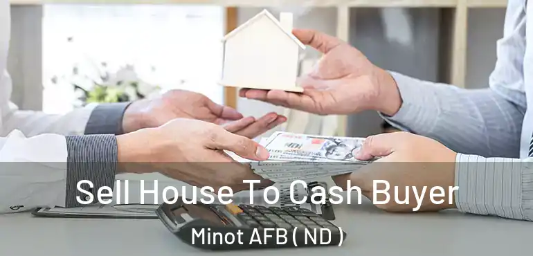  Sell House To Cash Buyer Minot AFB ( ND )