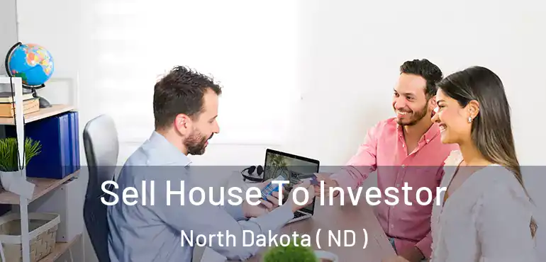  Sell House To Investor North Dakota ( ND )