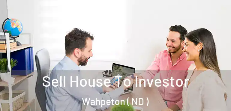  Sell House To Investor Wahpeton ( ND )