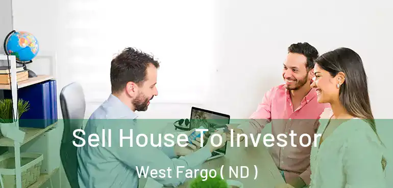  Sell House To Investor West Fargo ( ND )