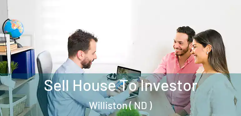  Sell House To Investor Williston ( ND )