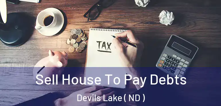  Sell House To Pay Debts Devils Lake ( ND )