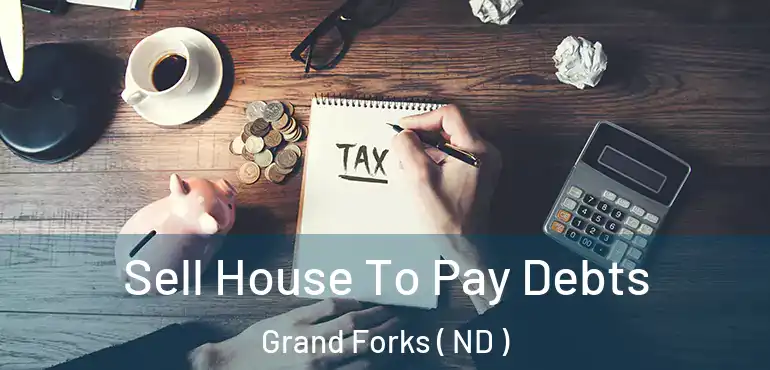 Sell House To Pay Debts Grand Forks ( ND )