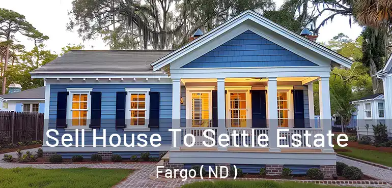  Sell House To Settle Estate Fargo ( ND )