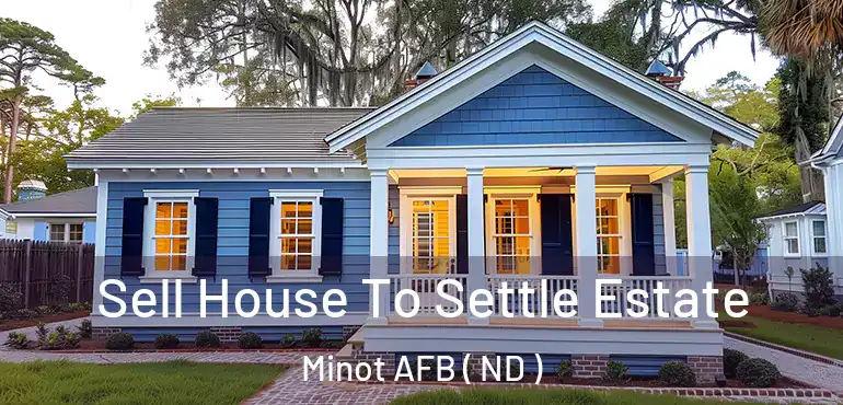  Sell House To Settle Estate Minot AFB ( ND )
