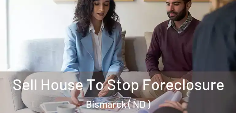  Sell House To Stop Foreclosure Bismarck ( ND )