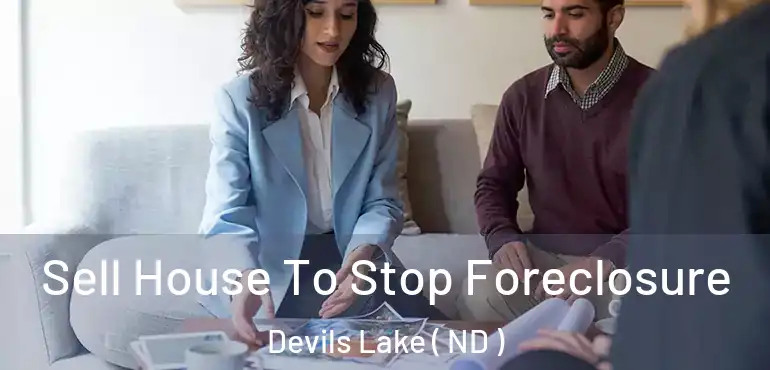  Sell House To Stop Foreclosure Devils Lake ( ND )