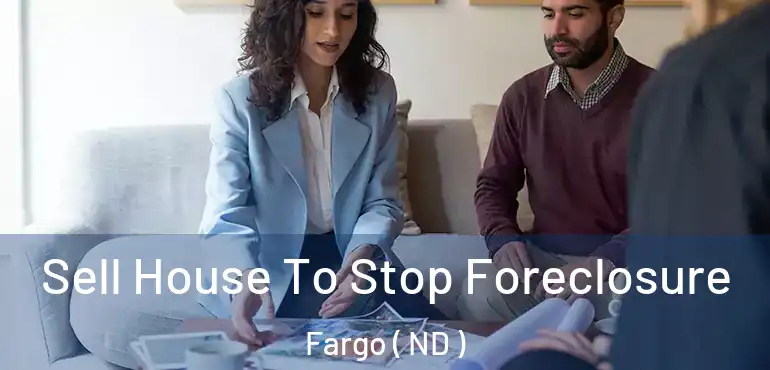  Sell House To Stop Foreclosure Fargo ( ND )