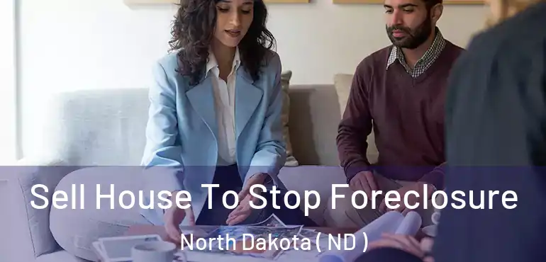  Sell House To Stop Foreclosure North Dakota ( ND )
