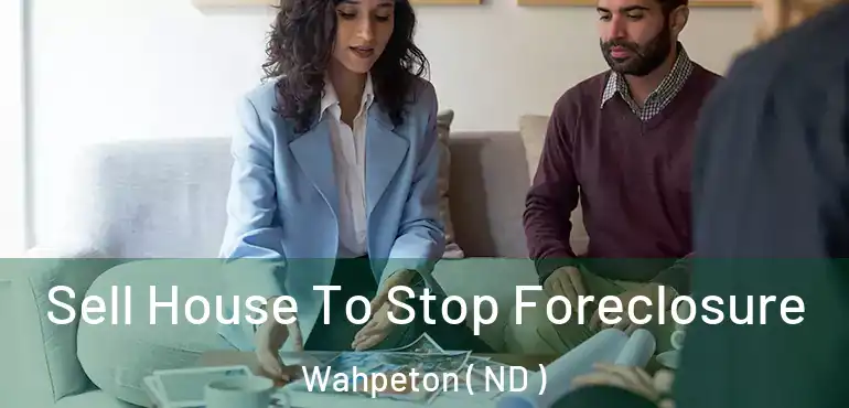  Sell House To Stop Foreclosure Wahpeton ( ND )
