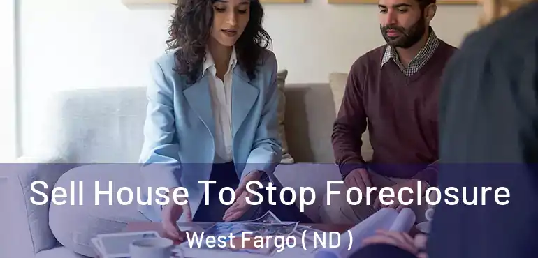  Sell House To Stop Foreclosure West Fargo ( ND )