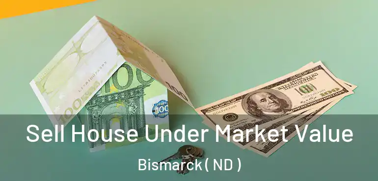  Sell House Under Market Value Bismarck ( ND )