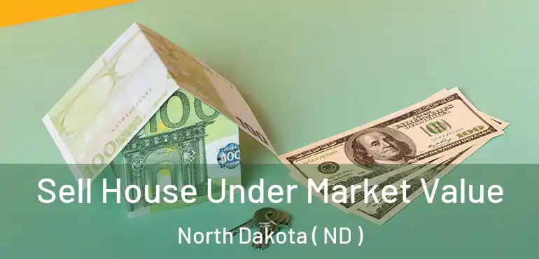  Sell House Under Market Value North Dakota ( ND )