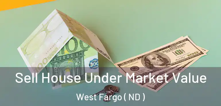  Sell House Under Market Value West Fargo ( ND )