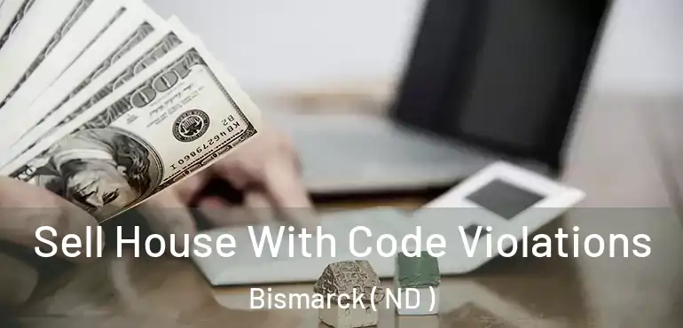 Sell House With Code Violations Bismarck ( ND )