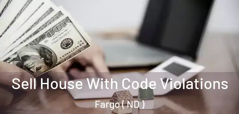  Sell House With Code Violations Fargo ( ND )