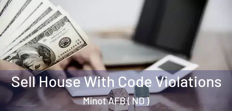  Sell House With Code Violations Minot AFB ( ND )