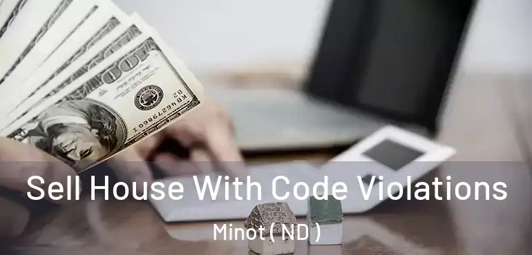  Sell House With Code Violations Minot ( ND )