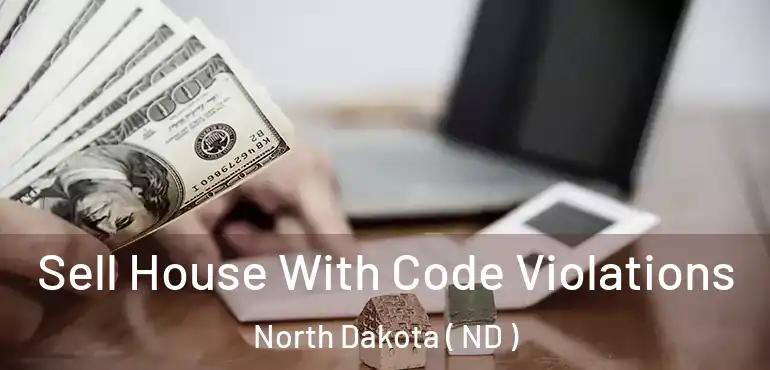  Sell House With Code Violations North Dakota ( ND )