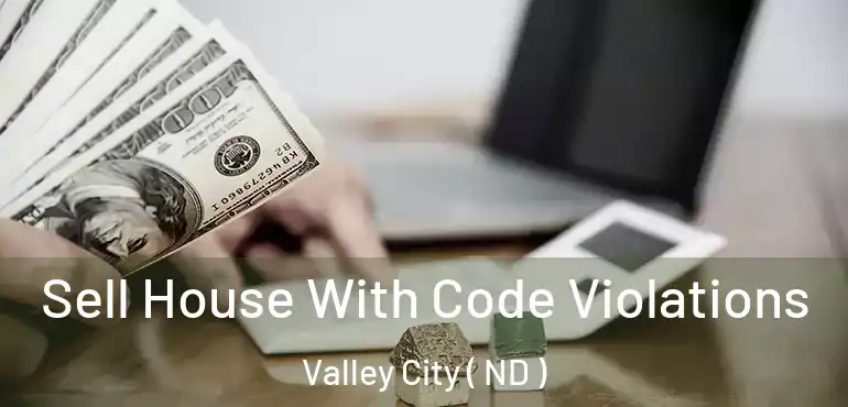  Sell House With Code Violations Valley City ( ND )