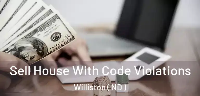  Sell House With Code Violations Williston ( ND )