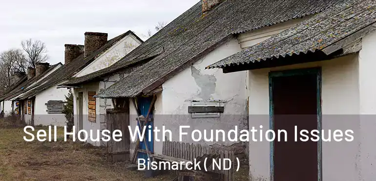  Sell House With Foundation Issues Bismarck ( ND )