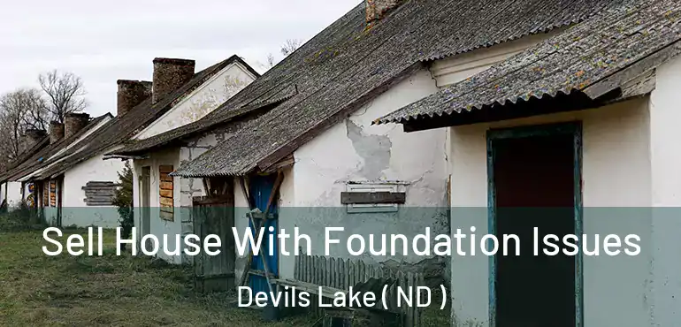  Sell House With Foundation Issues Devils Lake ( ND )