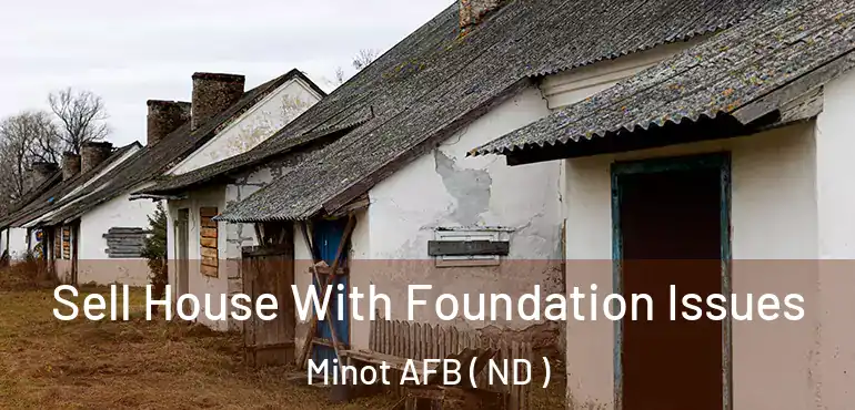  Sell House With Foundation Issues Minot AFB ( ND )