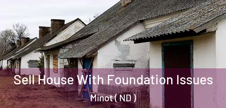 Sell House With Foundation Issues Minot ( ND )