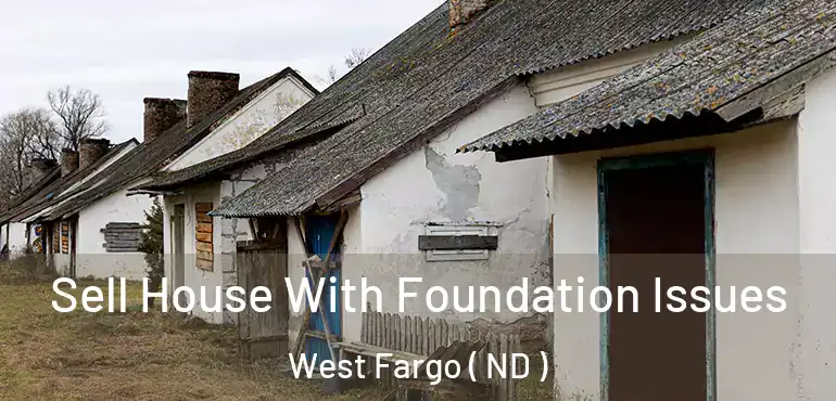  Sell House With Foundation Issues West Fargo ( ND )